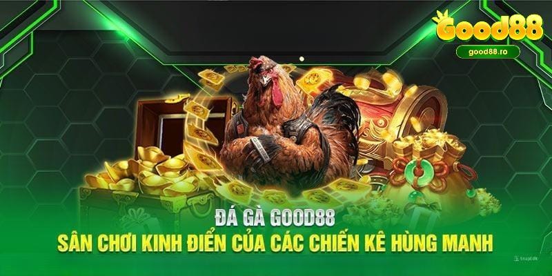 Nhà cái uy tín GOOD88 cung cấp dịch vụ đá gà trực tuyến hấp dẫn