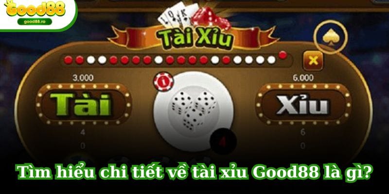 Khám phá về trò chơi Tài xỉu tại Good88