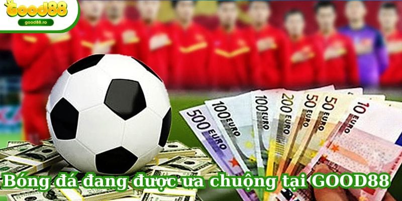 Bóng đá là môn thế thao đang được ưa chuộng tại GOOD88